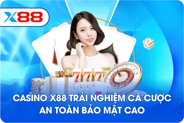 Casino X88 trải nghiệm cá cược an toàn bảo mật cao Casino X88 trải nghiệm cá cược an toàn bảo mật cao
