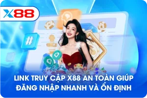 Link truy cập X88 an toàn giúp đăng nhập nhanh và ổn định