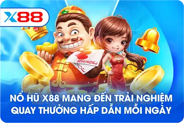 Nổ hũ X88 mang đến trải nghiệm quay thưởng hấp dẫn mỗi ngày